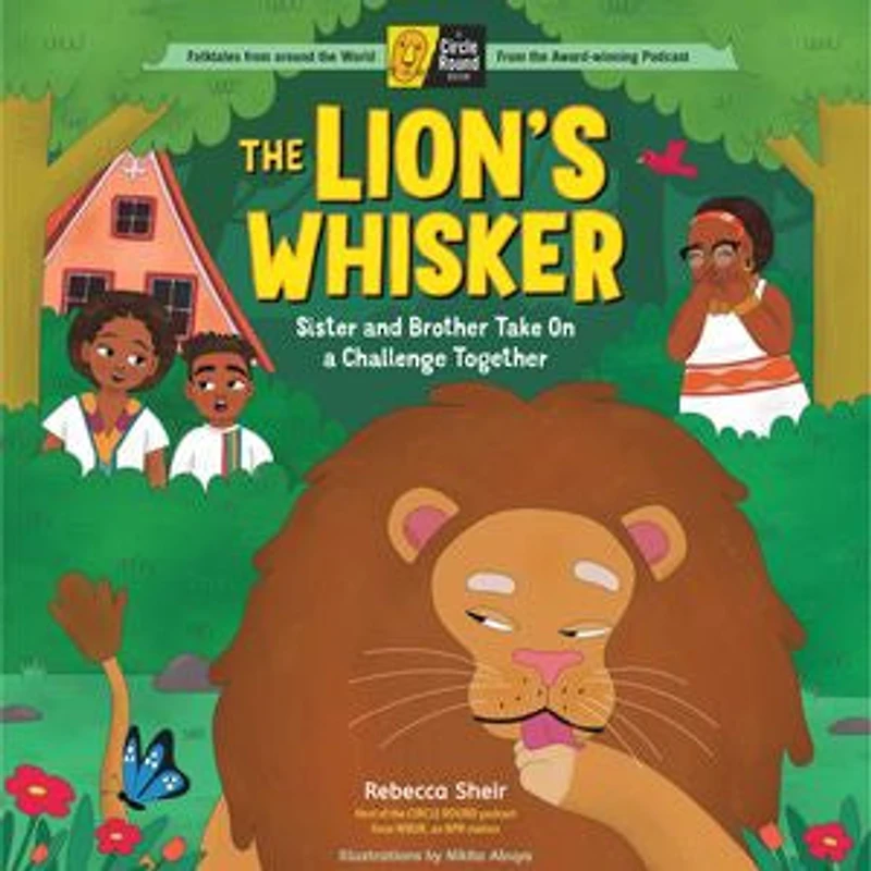 The Lion's Whisker: Sister and Brother Take On A Challenge Together; Circle Round Book