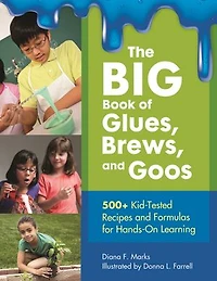 100 Glues, Brews, and Goos: Kid-Tested Activities That Stimulate Creativity Critical Thinking