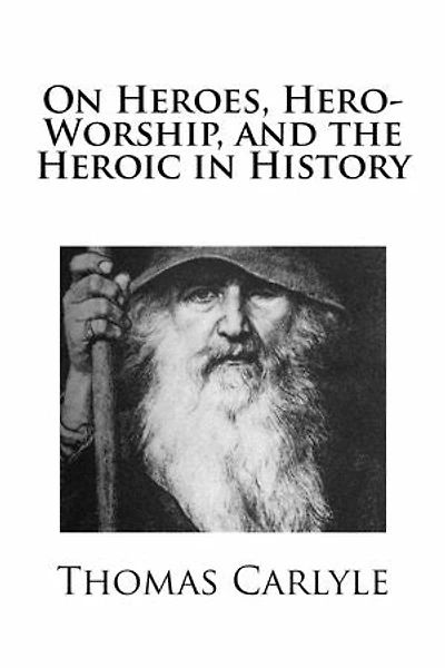 On Heroes, Hero-Worship, and the Heroic in History