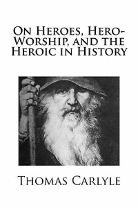 On Heroes, Hero-Worship, and the Heroic in History
