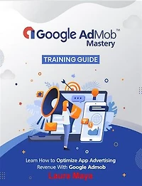 Google AdMob™ Mastery Training Guide