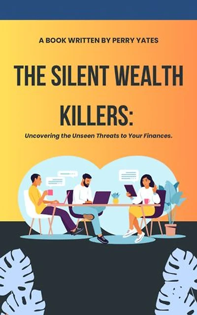 The Silent Wealth Killers: Uncovering the Unseen Threats to Your Finances.