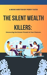 The Silent Wealth Killers: Uncovering the Unseen Threats to Your Finances.
