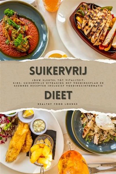Suikervrij Dieet: Jouw Sleutel tot Vitaliteit (Gids: Suikervrije Uitdaging met Voedingsplan en Gezonde Recepten inclusief Voedingsinformatie)