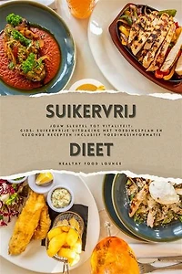 Suikervrij Dieet: Jouw Sleutel tot Vitaliteit (Gids: Suikervrije Uitdaging met Voedingsplan en Gezonde Recepten inclusief Voedingsinformatie)