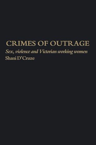 Crimes Of Outrage: Sex, Violence, and Victorian Working Women