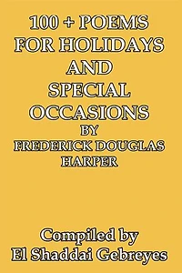 100 + Poems for Holidays and Special Occasions by Frederick Douglas Harper