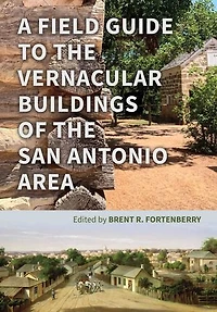 A Field Guide to the Vernacular Buildings of San Antonio Area