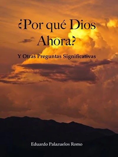 ¿Por qué Dios Ahora?: Y Otras Preguntas Significativas
