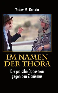 Im Namen der Thora: Die jüdische Opposition gegen den Zionismus