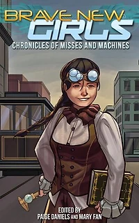 Brave New Girls: Chronicles of Misses and Machines: Brave New Girls, #6