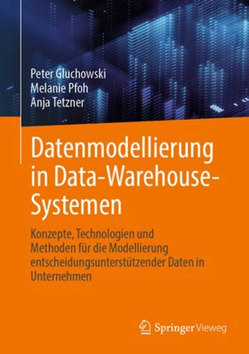 Datenmodellierung Data-Warehouse-Systemen: Konzepte, Technologien und Methoden fur die Modellierung entscheidungsunterstutzender Daten Unternehmen
