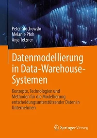 Datenmodellierung Data-Warehouse-Systemen: Konzepte, Technologien und Methoden fur die Modellierung entscheidungsunterstutzender Daten Unternehmen