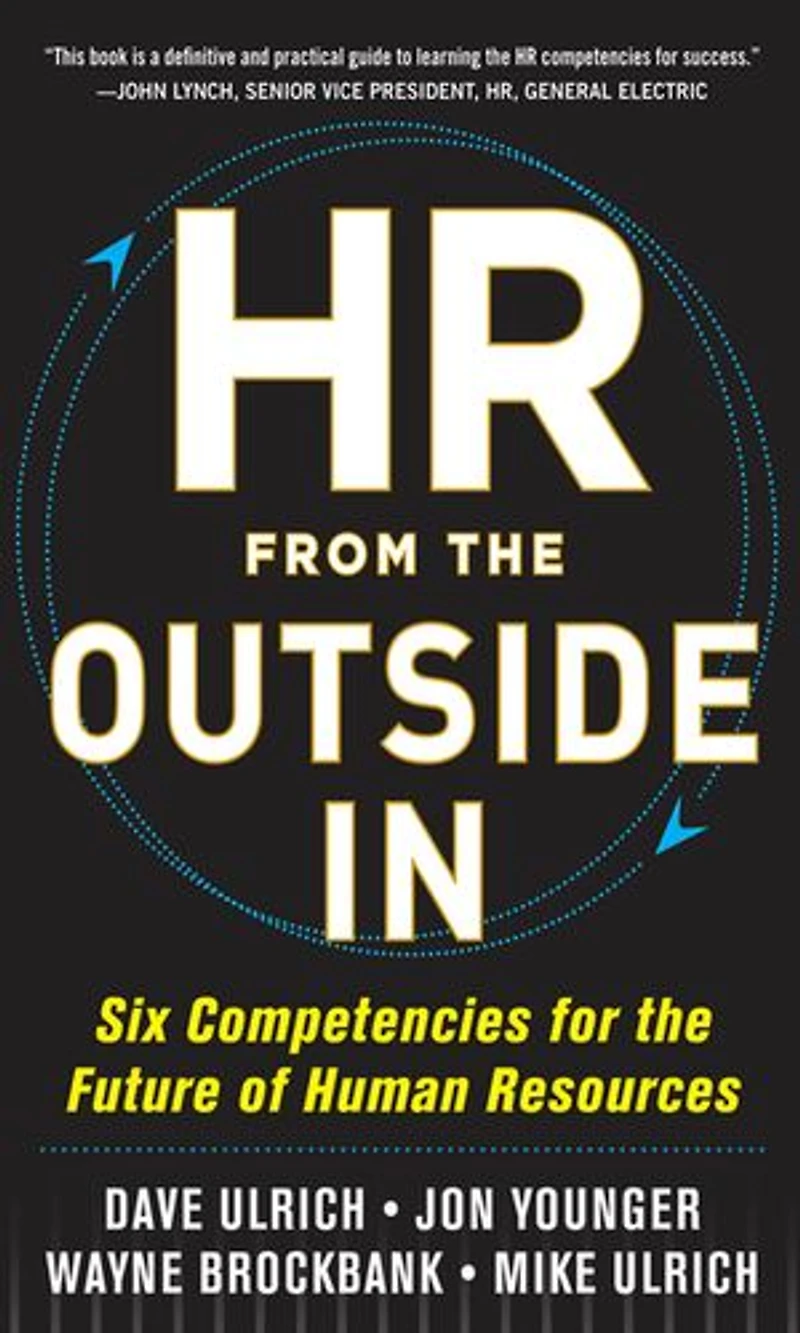 HR from the Outside In: Six Competencies for Future of Human Resources