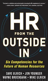 HR from the Outside In: Six Competencies for Future of Human Resources