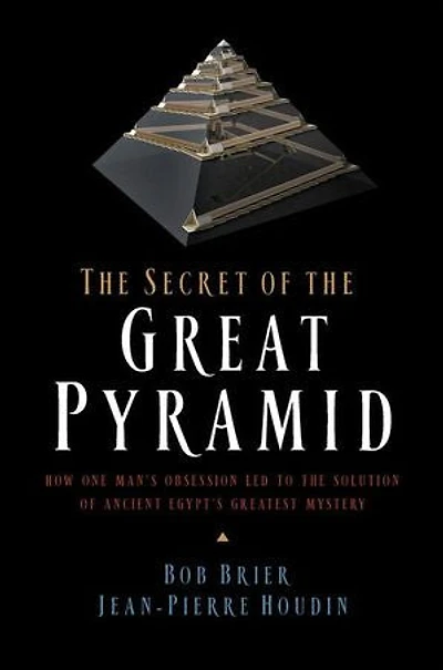the Secret of Great Pyramid: How One Man's Obsession Led to Solution Ancient Egypt's Greatest Mystery