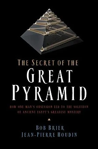 the Secret of Great Pyramid: How One Man's Obsession Led to Solution Ancient Egypt's Greatest Mystery