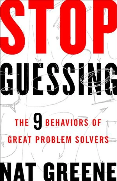 Stop Guessing: The 9 Behaviors Of Great Problem Solvers