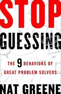 Stop Guessing: The 9 Behaviors Of Great Problem Solvers