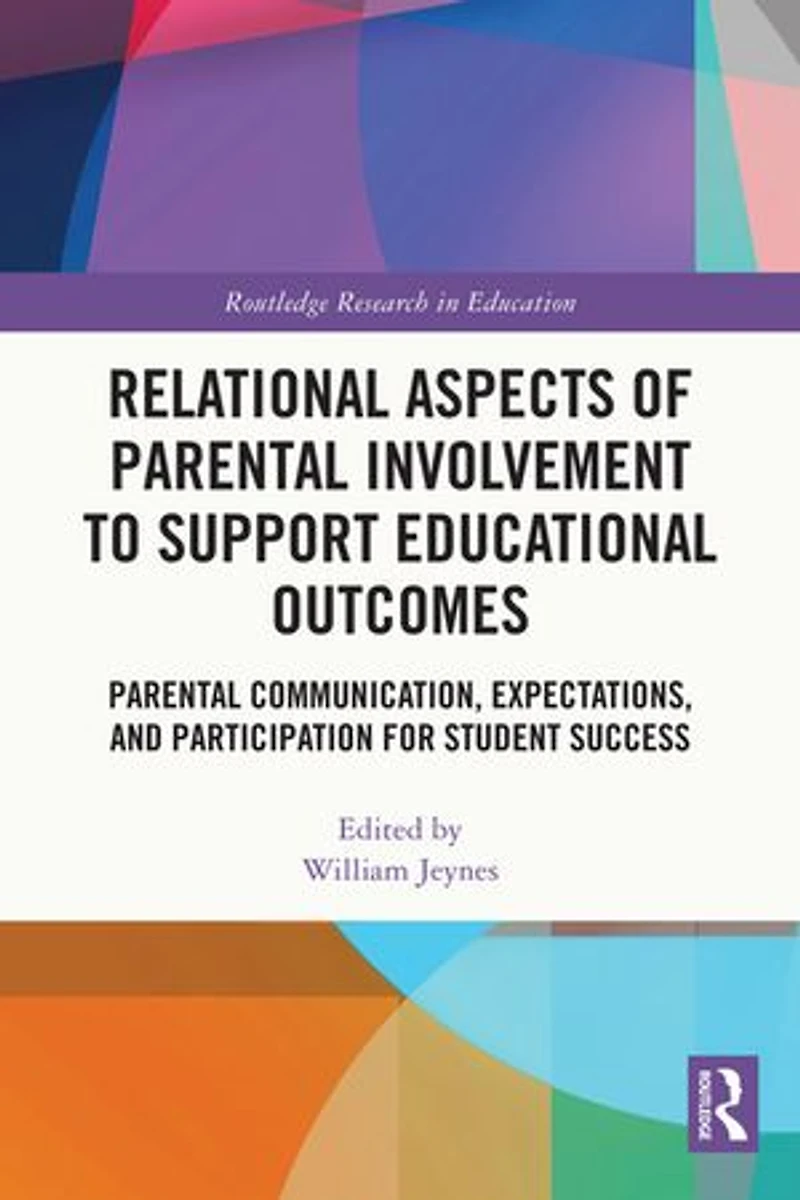 Relational Aspects of Parental Involvement to Support Educational Outcomes: Communication, Expectations, and Participation for Student Success