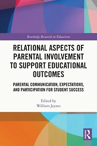 Relational Aspects of Parental Involvement to Support Educational Outcomes: Communication, Expectations, and Participation for Student Success