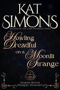 Howling Dreadful on a Moonlit Strange: A Demon Witch Prequel Duology