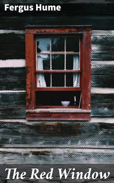 The Red Window: Enriched edition. Intrigue and Deception in Victorian Society: A Classic Murder Mystery