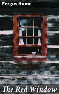 The Red Window: Enriched edition. Intrigue and Deception in Victorian Society: A Classic Murder Mystery