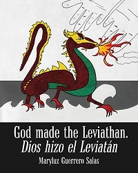 God Made the Leviathan, Dios Hizo el Leviatán: The Dragon, That Serpent of Old, Who Is the Devil and Satan. el Dragón, la Serpiente Antigua, Que Es el Diablo