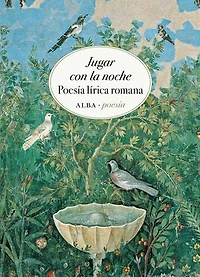 Jugar con la noche: Poesía lírica romana
