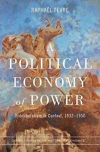A Political Economy of Power: Ordoliberalism Context, 1932-1950