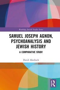 Samuel Joseph Agnon, Psychoanalysis and Jewish History: A Comparative Study