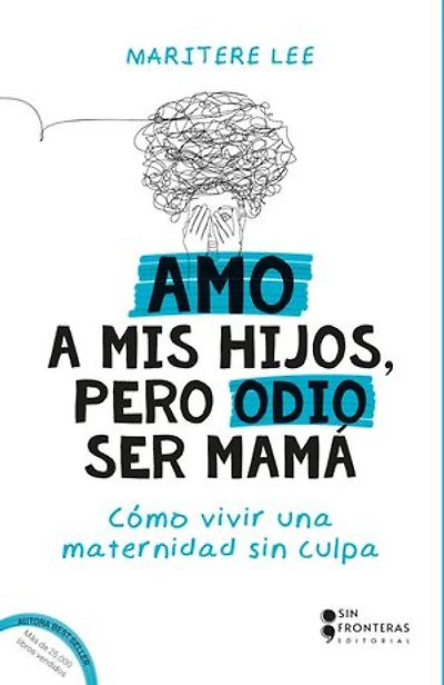 Amo a mis hijos, pero odio ser mamá: Cómo vivir una maternidad sin culpa