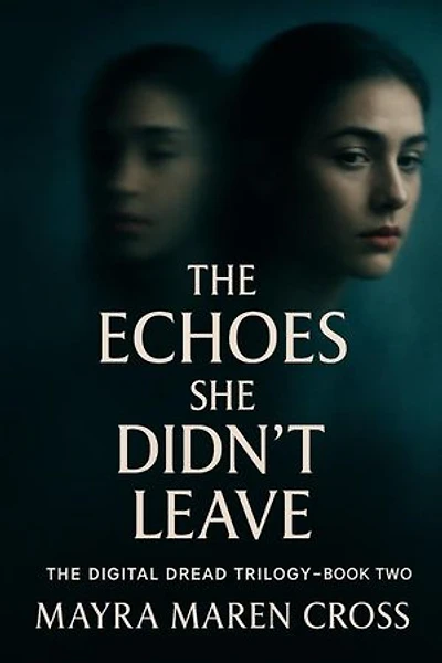 The Echoes She Didn't Leave: The Digital Dread Trilogy, #2