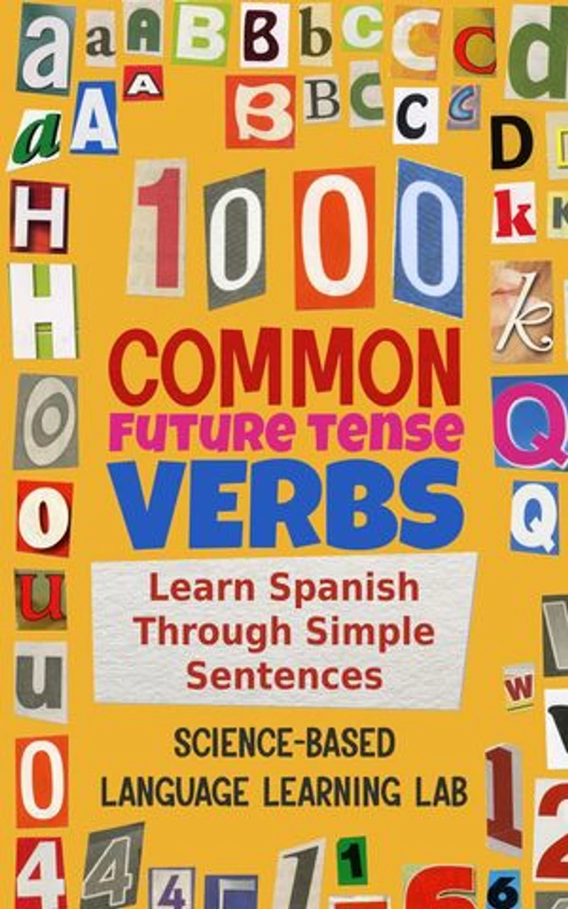 1000 Common Future Tense Verbs: Learn Spanish Through Simple Sentences