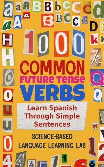 1000 Common Future Tense Verbs: Learn Spanish Through Simple Sentences