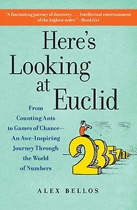 Here's Looking at Euclid: From Counting Ants to Games of Chance - An Awe-Inspiring Journey Through the World Numbers