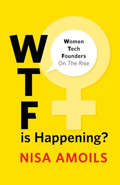 Wtf Is Happening: Women Tech Founders on the Rise
