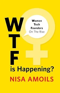 Wtf Is Happening: Women Tech Founders on the Rise