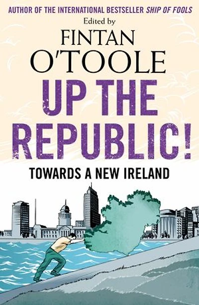 Up the Republic!: Towards a New Ireland