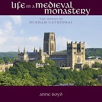 Life a Medieval Monastery: The Monks of Durham Cathedral