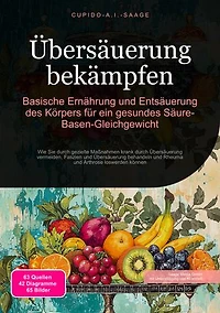 Übersäuerung bekämpfen: Basische Ernährung und Entsäuerung des Körpers für ein gesundes Säure-Basen-Gleichgewicht