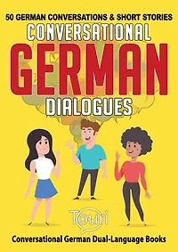 Conversational German Dialogues: 50 German Conversations and Short Stories: Conversational German Dual Language Books, #1