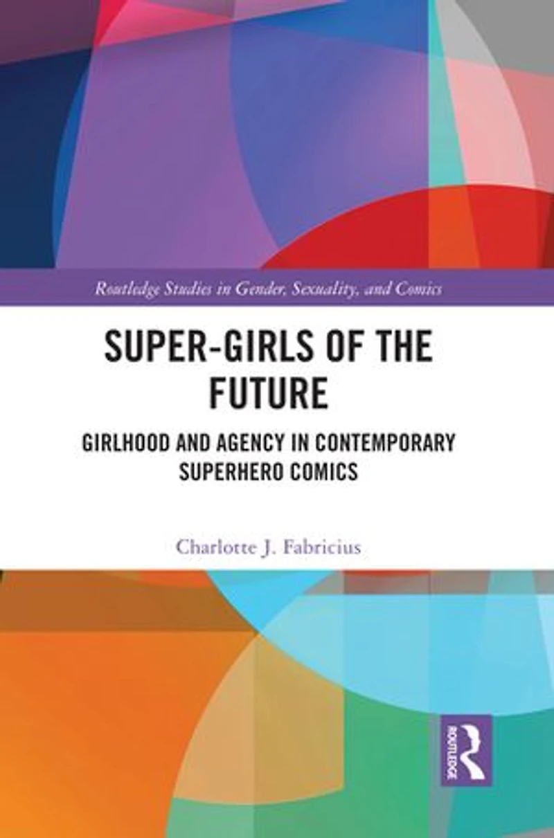 Super-Girls of the Future: Girlhood and Agency Contemporary Superhero Comics
