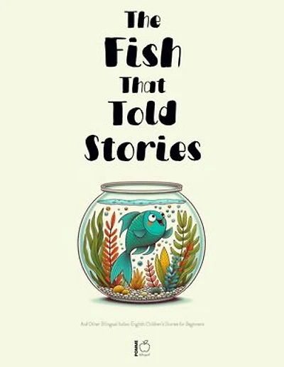 The Fish That Told Stories And Other Bilingual Italian-English Children’s Stories for Beginners