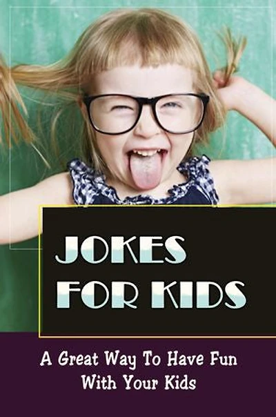 Jokes For Kids: A Great Way To Have Fun With Your Kids