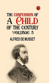The Confession of a Child of the Century Volume 3