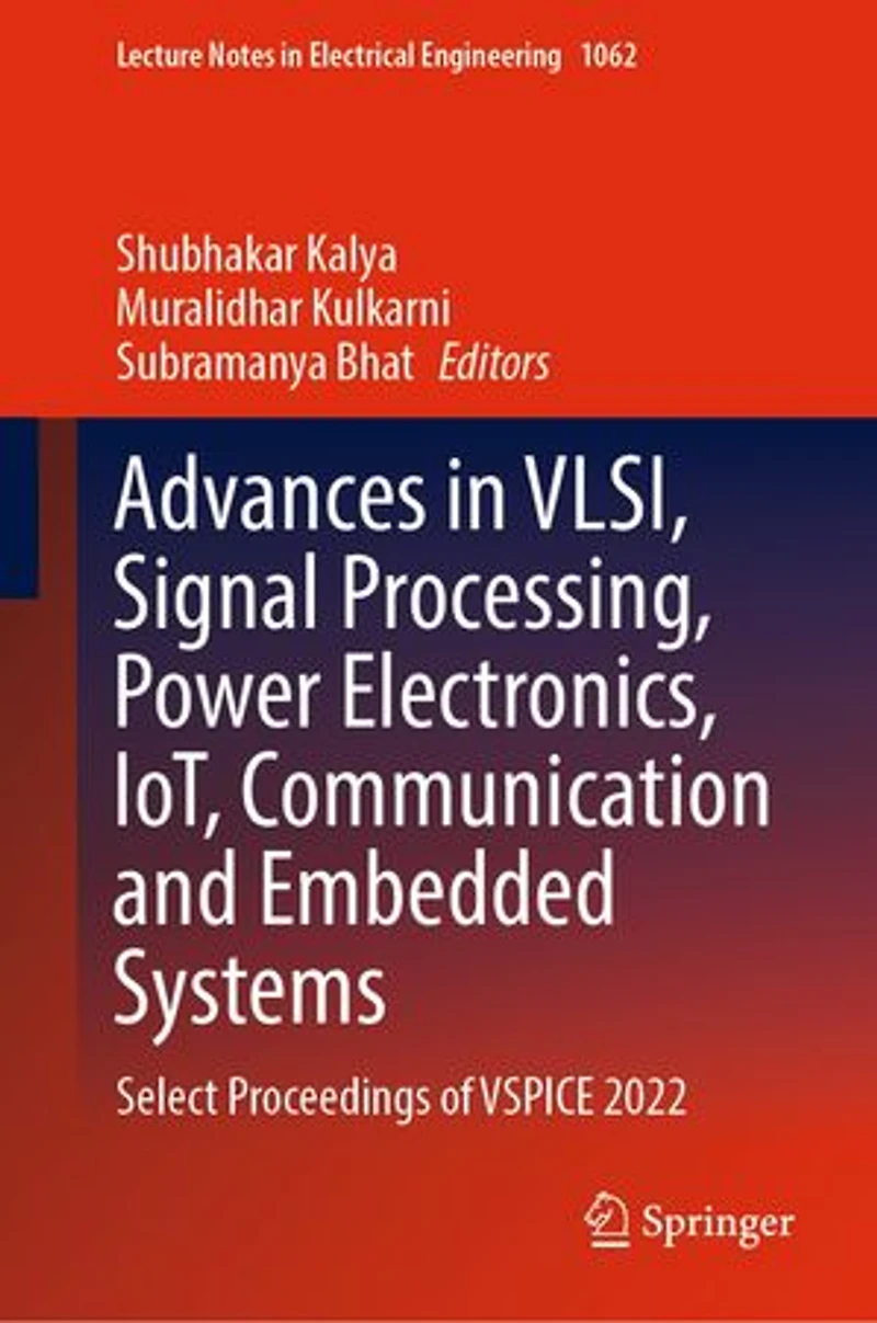 Advances VLSI, Signal Processing, Power Electronics, IoT, Communication and Embedded Systems: Select Proceedings of VSPICE 2022