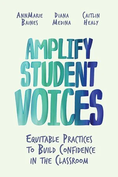 Amplify Student Voices: Equitable Practices to Build Confidence the Classroom