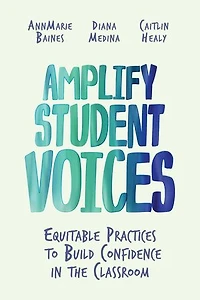 Amplify Student Voices: Equitable Practices to Build Confidence the Classroom